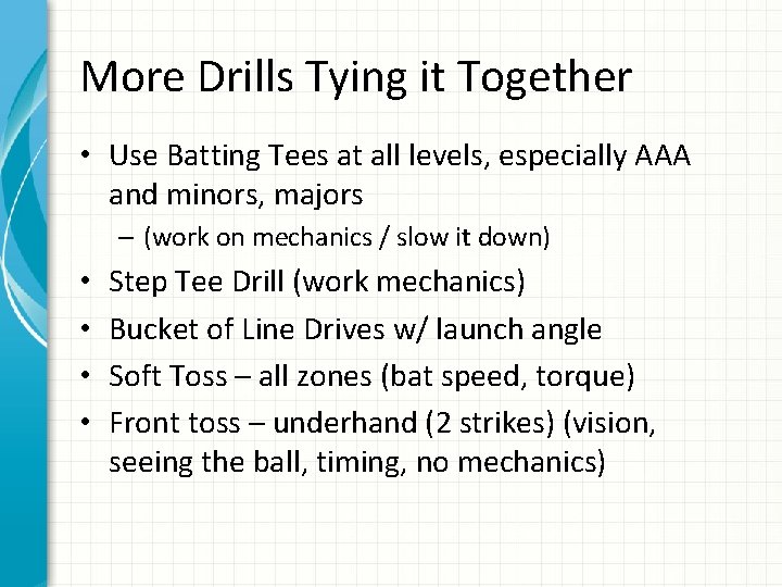 More Drills Tying it Together • Use Batting Tees at all levels, especially AAA