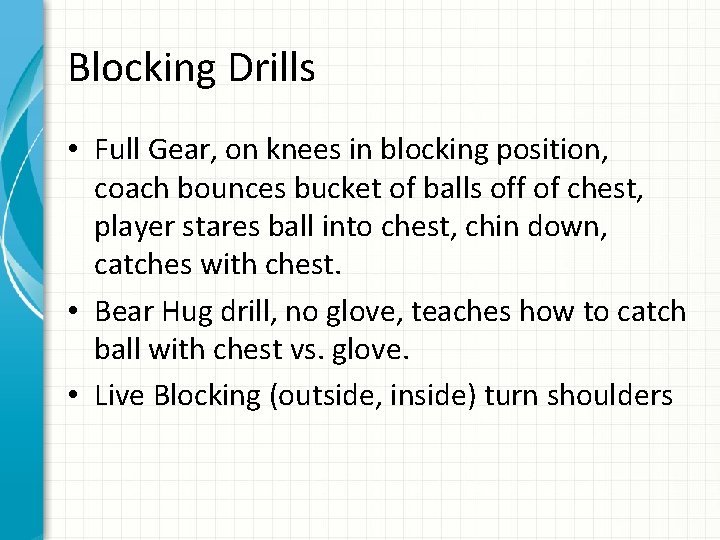 Blocking Drills • Full Gear, on knees in blocking position, coach bounces bucket of