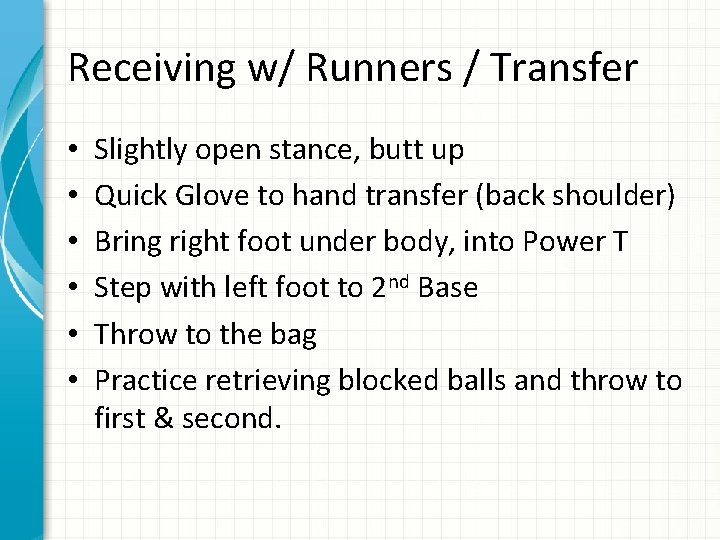 Receiving w/ Runners / Transfer • • • Slightly open stance, butt up Quick