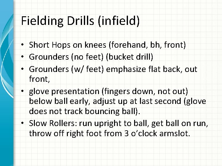 Fielding Drills (infield) • Short Hops on knees (forehand, bh, front) • Grounders (no