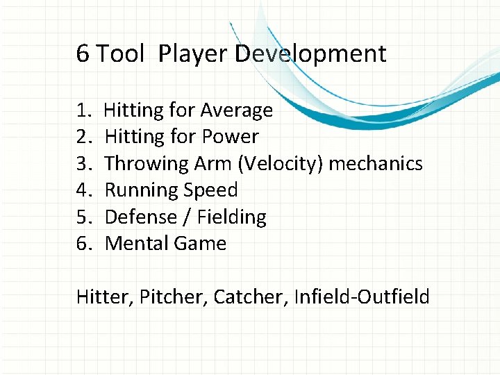 6 Tool Player Development 1. 2. 3. 4. 5. 6. Hitting for Average Hitting