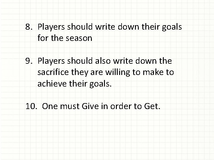 8. Players should write down their goals for the season 9. Players should also