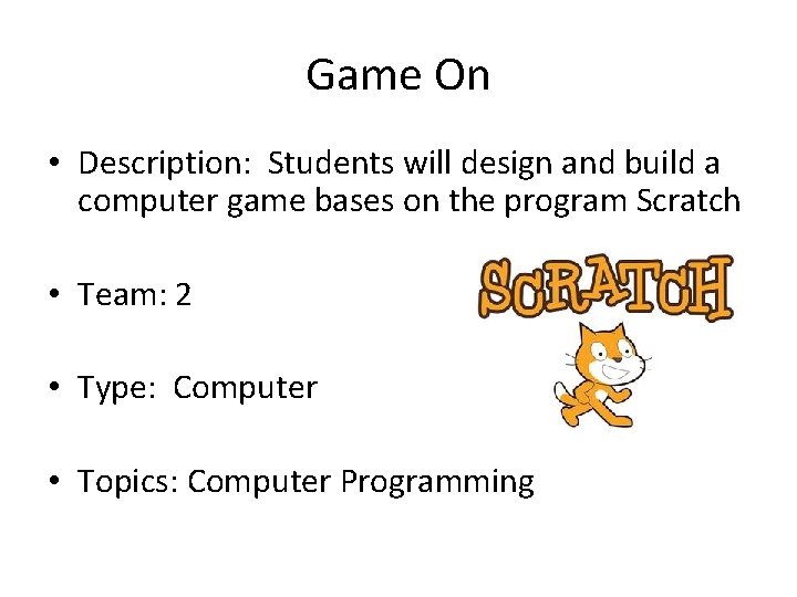 Game On • Description: Students will design and build a computer game bases on