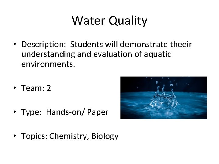 Water Quality • Description: Students will demonstrate theeir understanding and evaluation of aquatic environments.