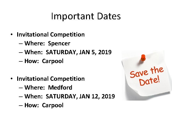 Important Dates • Invitational Competition – Where: Spencer – When: SATURDAY, JAN 5, 2019