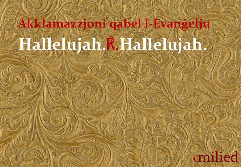 Akklamazzjoni qabel l-Evanġelju Hallelujah. ℟. Hallelujah. Ċ milied 