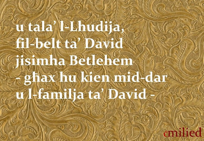 u tala’ l-Lhudija, fil-belt ta’ David jisimha Betlehem - għax hu kien mid-dar u