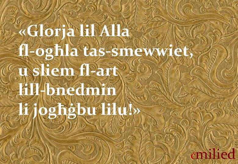  «Glorja lil Alla fl-ogħla tas-smewwiet, u sliem fl-art lill-bnedmin li jogħġbu lilu!» Ċ