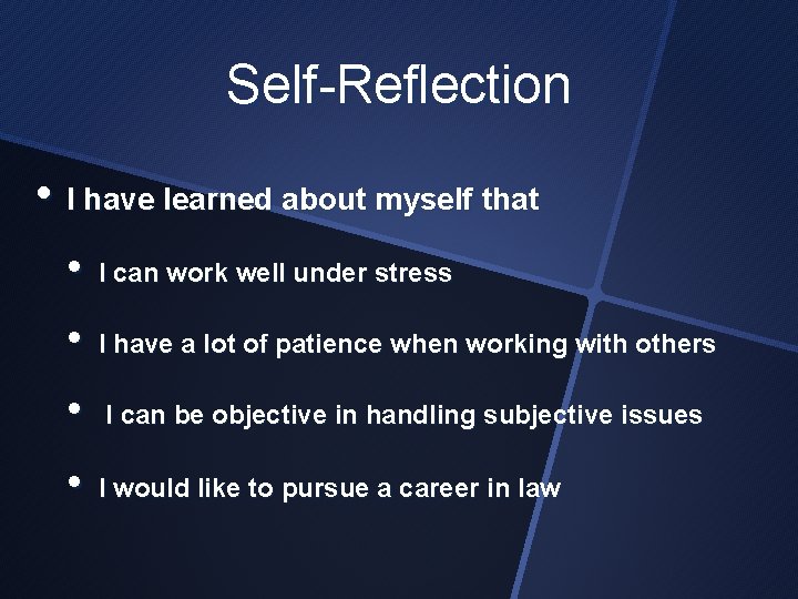 Self-Reflection • I have learned about myself that • I can work well under