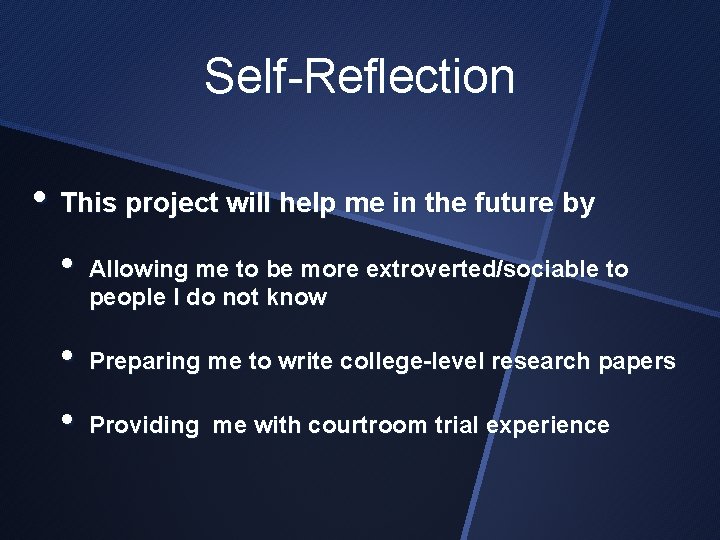 Self-Reflection • This project will help me in the future by • Allowing me