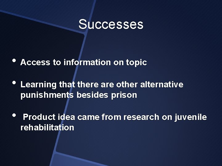 Successes • Access to information on topic • Learning that there are other alternative