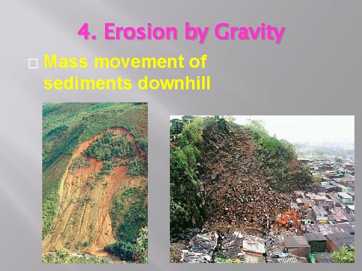 4. Erosion by Gravity � Mass movement of sediments downhill 