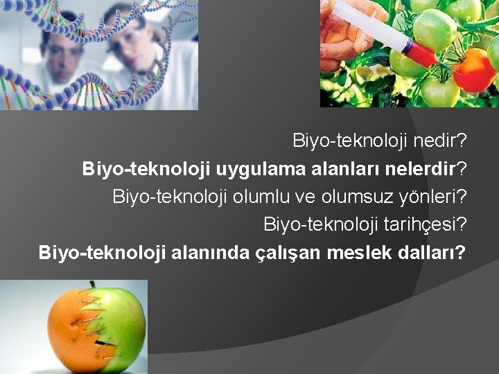 Biyo-teknoloji nedir? Biyo-teknoloji uygulama alanları nelerdir? Biyo-teknoloji olumlu ve olumsuz yönleri? Biyo-teknoloji tarihçesi? Biyo-teknoloji