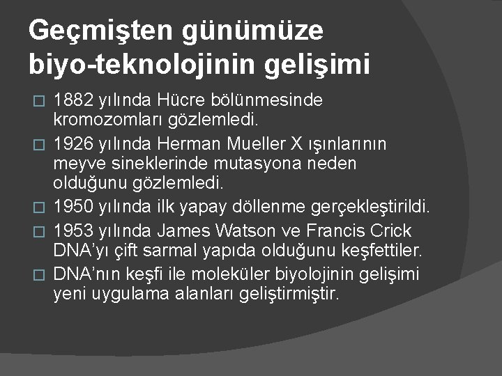 Geçmişten günümüze biyo-teknolojinin gelişimi � � � 1882 yılında Hücre bölünmesinde kromozomları gözlemledi. 1926