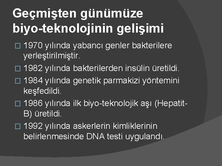 Geçmişten günümüze biyo-teknolojinin gelişimi 1970 yılında yabancı genler bakterilere yerleştirilmiştir. � 1982 yılında bakterilerden