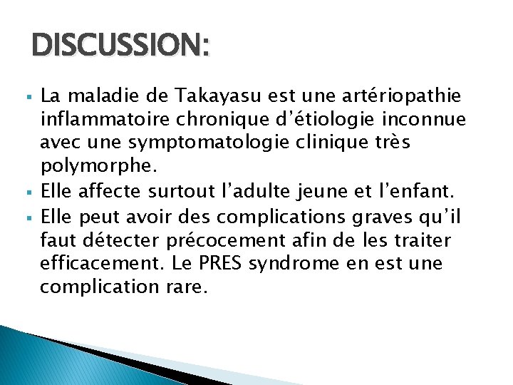 DISCUSSION: § § § La maladie de Takayasu est une artériopathie inflammatoire chronique d’étiologie