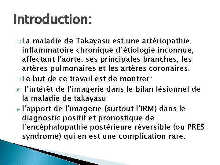 Introduction: � La maladie de Takayasu est une artériopathie inflammatoire chronique d’étiologie inconnue, affectant