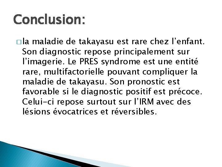 Conclusion: � la maladie de takayasu est rare chez l’enfant. Son diagnostic repose principalement