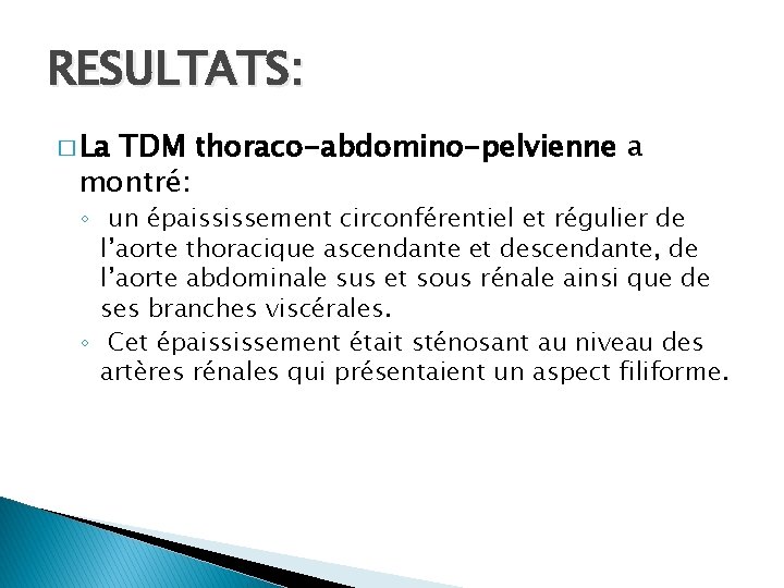 RESULTATS: � La TDM thoraco-abdomino-pelvienne a montré: ◦ un épaississement circonférentiel et régulier de