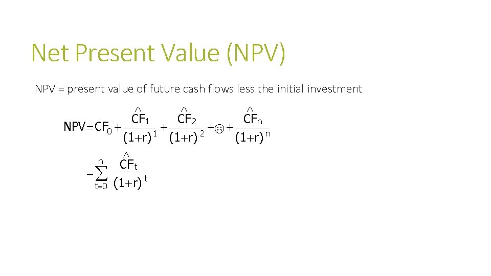 Net Present Value (NPV) NPV = present value of future cash flows less the