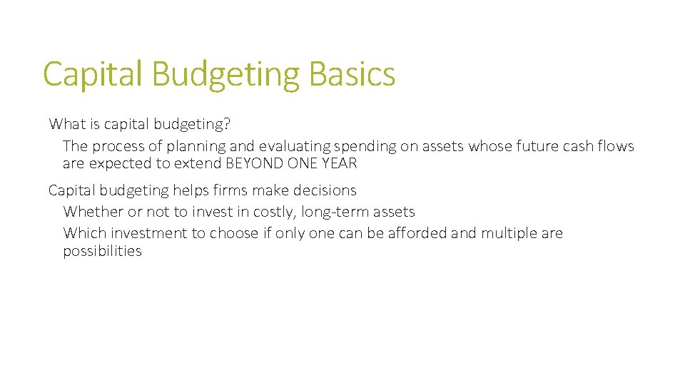 Capital Budgeting Basics What is capital budgeting? The process of planning and evaluating spending