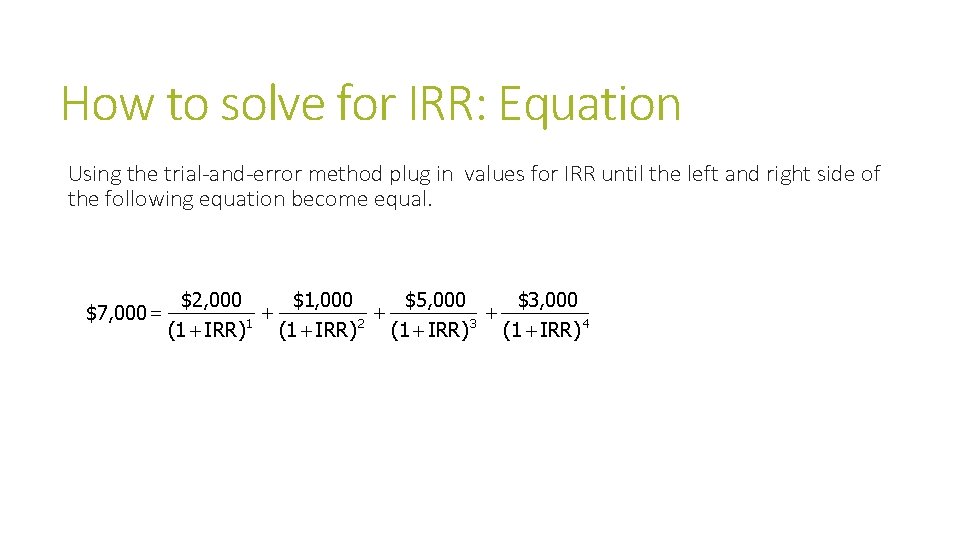 How to solve for IRR: Equation Using the trial-and-error method plug in values for