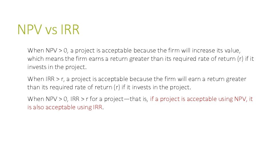 NPV vs IRR When NPV > 0, a project is acceptable because the firm