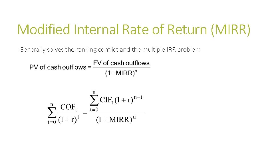 Modified Internal Rate of Return (MIRR) Generally solves the ranking conflict and the multiple