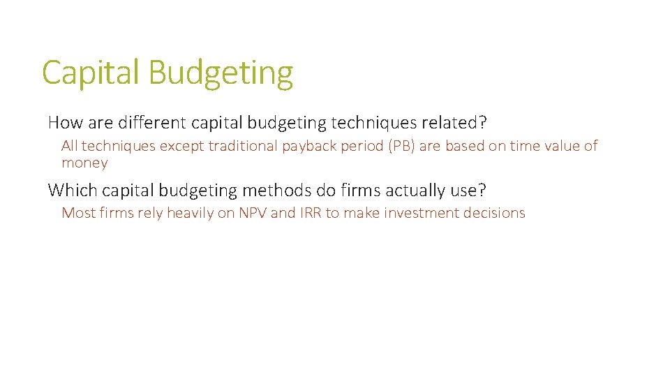 Capital Budgeting How are different capital budgeting techniques related? All techniques except traditional payback