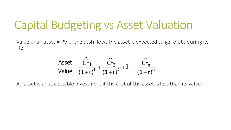 Capital Budgeting vs Asset Valuation Value of an asset = PV of the cash