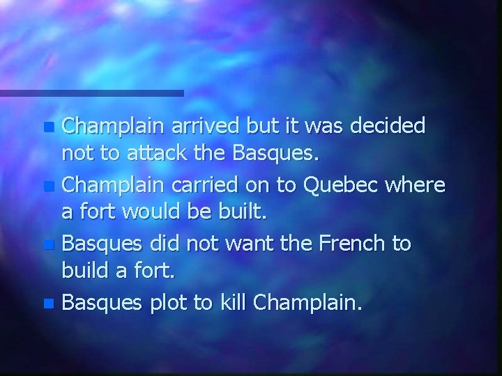 Champlain arrived but it was decided not to attack the Basques. n Champlain carried