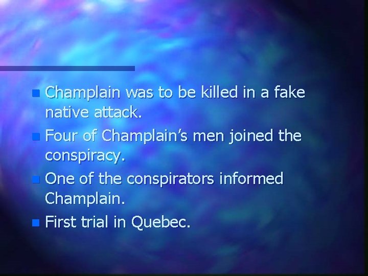 Champlain was to be killed in a fake native attack. n Four of Champlain’s