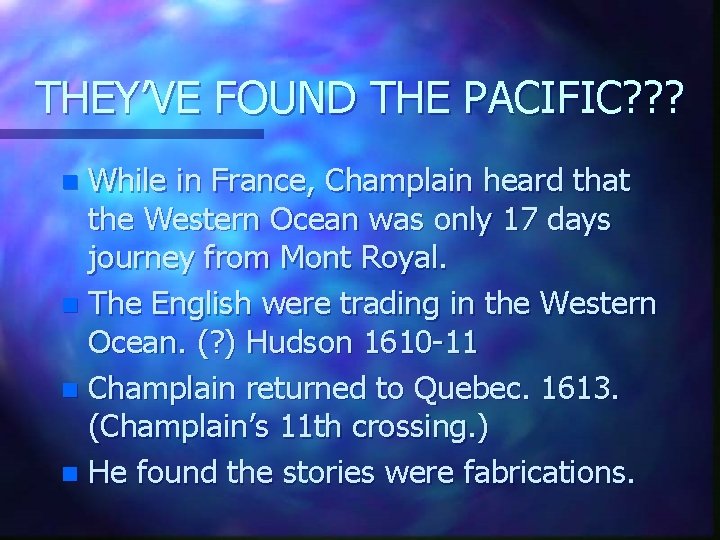 THEY’VE FOUND THE PACIFIC? ? ? While in France, Champlain heard that the Western