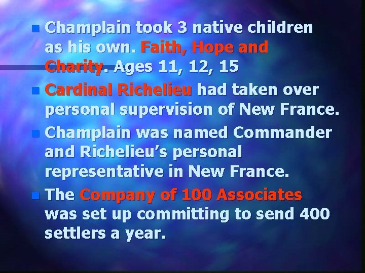 Champlain took 3 native children as his own. Faith, Hope and Charity. Ages 11,