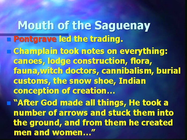 Mouth of the Saguenay Pontgrave led the trading. n Champlain took notes on everything: