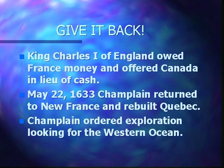 GIVE IT BACK! King Charles I of England owed France money and offered Canada