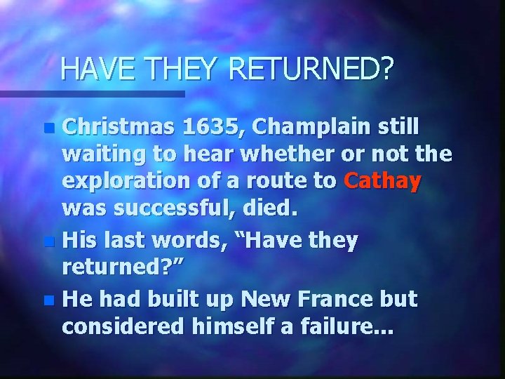 HAVE THEY RETURNED? Christmas 1635, Champlain still waiting to hear whether or not the