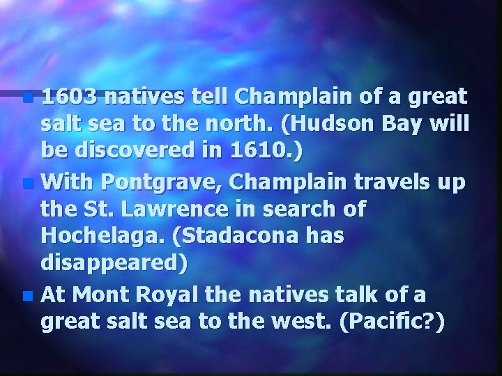 1603 natives tell Champlain of a great salt sea to the north. (Hudson Bay