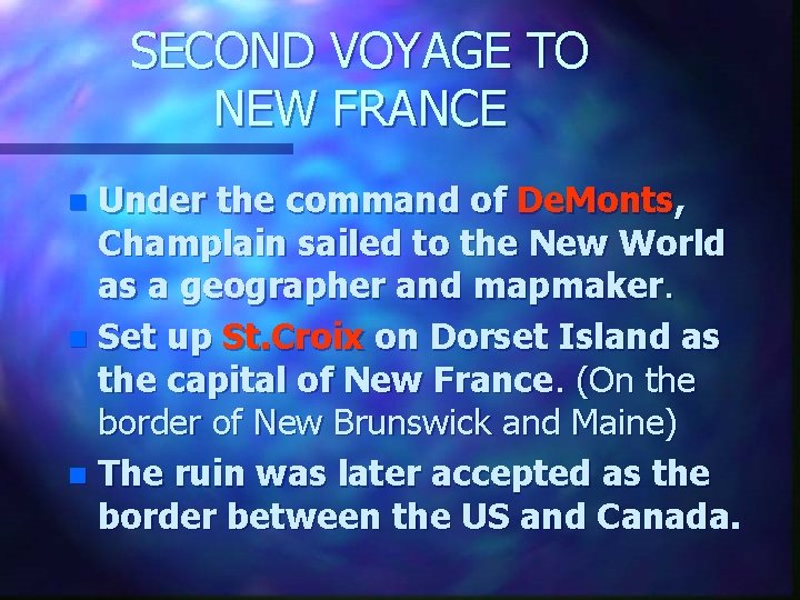 SECOND VOYAGE TO NEW FRANCE Under the command of De. Monts, Champlain sailed to