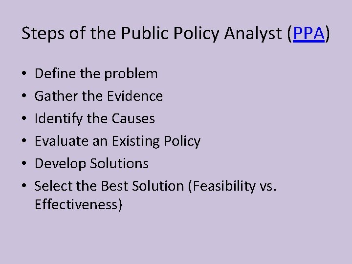 Steps of the Public Policy Analyst (PPA) • • • Define the problem Gather