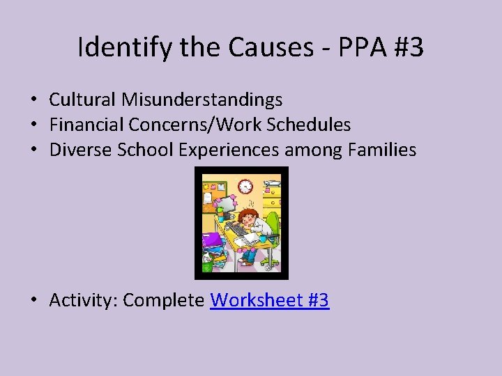 Identify the Causes - PPA #3 • Cultural Misunderstandings • Financial Concerns/Work Schedules •