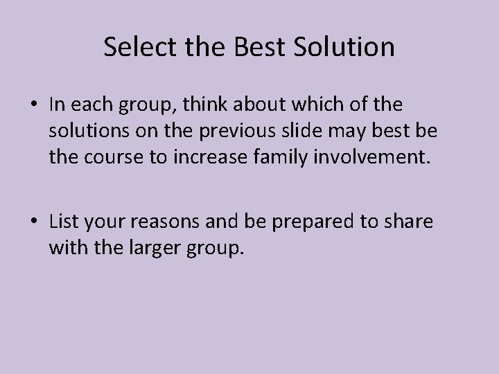 Select the Best Solution • In each group, think about which of the solutions
