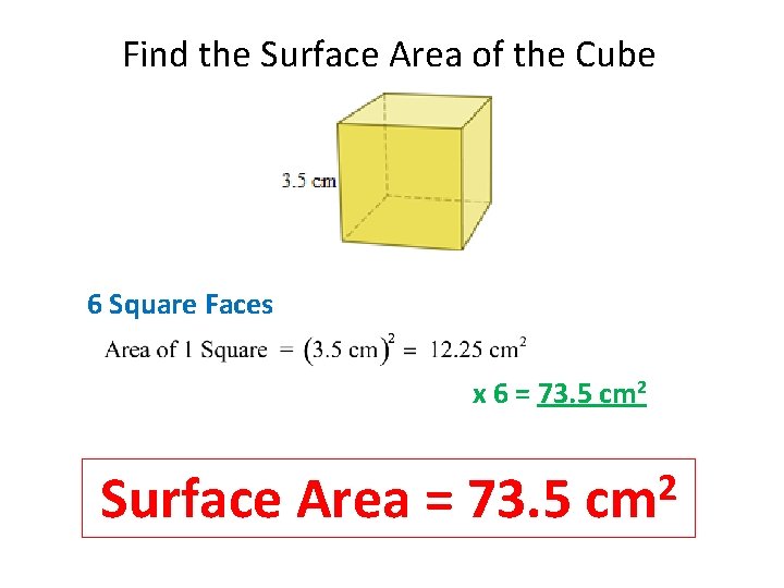 Find the Surface Area of the Cube 6 Square Faces x 6 = 73.