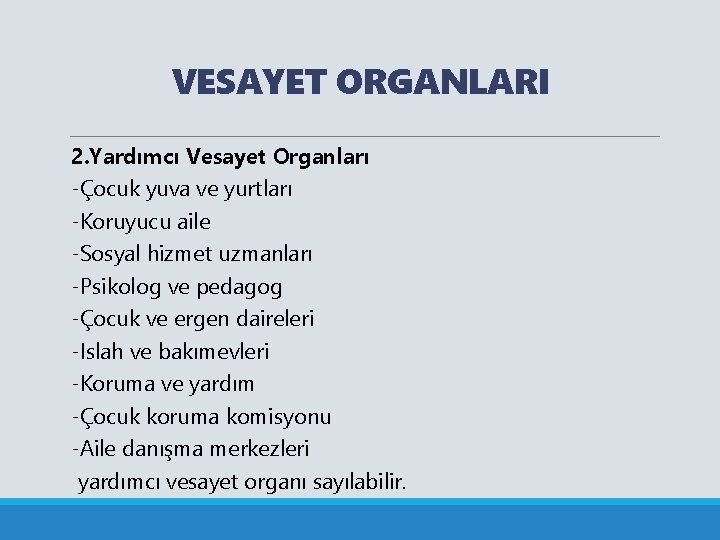 VESAYET ORGANLARI 2. Yardımcı Vesayet Organları -Çocuk yuva ve yurtları -Koruyucu aile -Sosyal hizmet