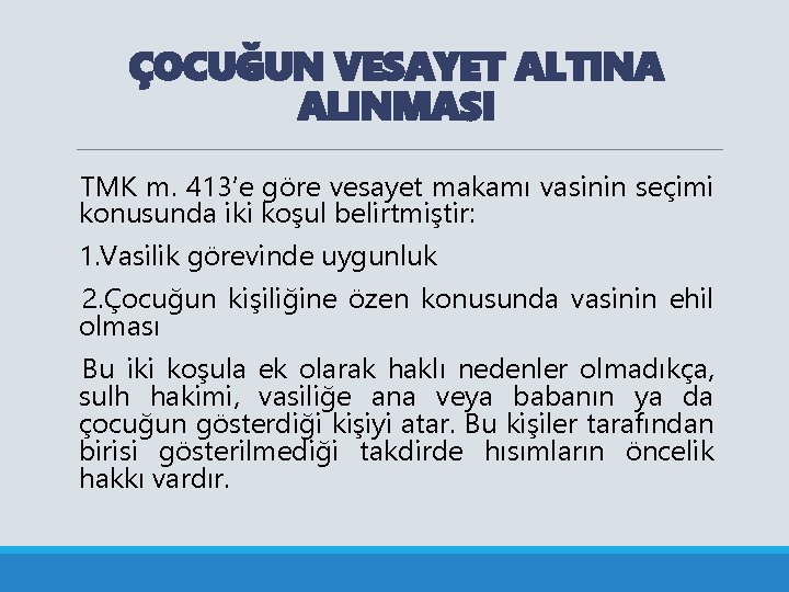 ÇOCUĞUN VESAYET ALTINA ALINMASI TMK m. 413’e göre vesayet makamı vasinin seçimi konusunda iki