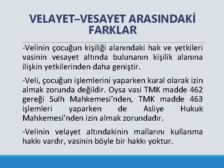 VELAYET–VESAYET ARASINDAKİ FARKLAR -Velinin çocuğun kişiliği alanındaki hak ve yetkileri vasinin vesayet altında bulunanın