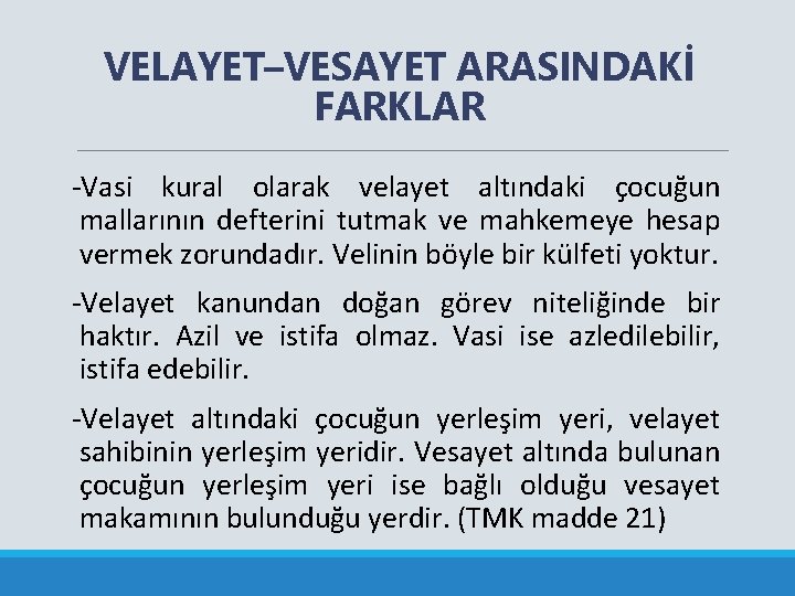 VELAYET–VESAYET ARASINDAKİ FARKLAR -Vasi kural olarak velayet altındaki çocuğun mallarının defterini tutmak ve mahkemeye