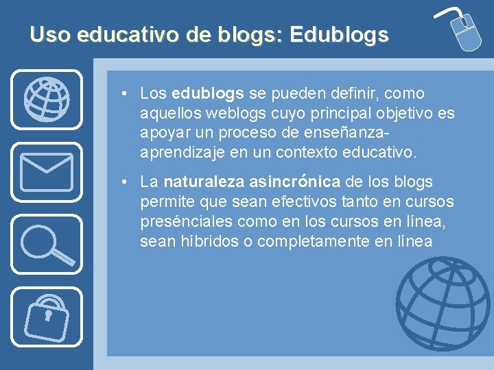 Uso educativo de blogs: Edublogs • Los edublogs se pueden definir, como aquellos weblogs