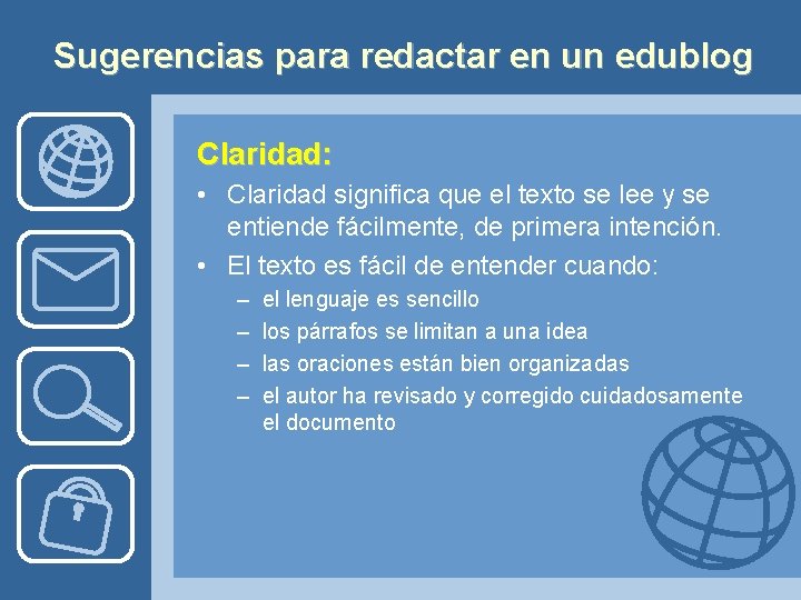 Sugerencias para redactar en un edublog Claridad: • Claridad significa que el texto se