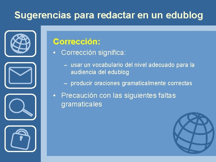 Sugerencias para redactar en un edublog Corrección: • Corrección significa: – usar un vocabulario